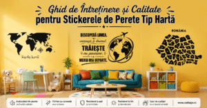 Cumperi din București Cluj sau Timișoara Descoperă acest Ghid de Întreținere și Calitate pentru Stickerele de Perete Tip Hartă de la WallSign și decorează perfect casa