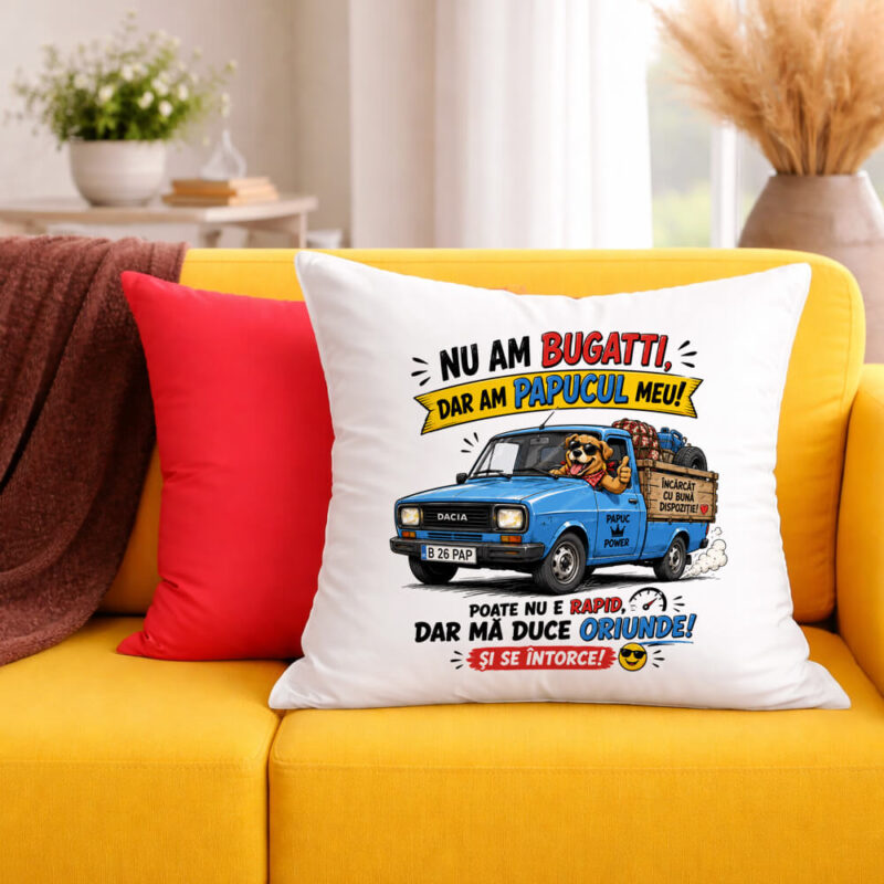 Față de Pernă Personalizată Nu am Bugatti, dar am Papucul meu!