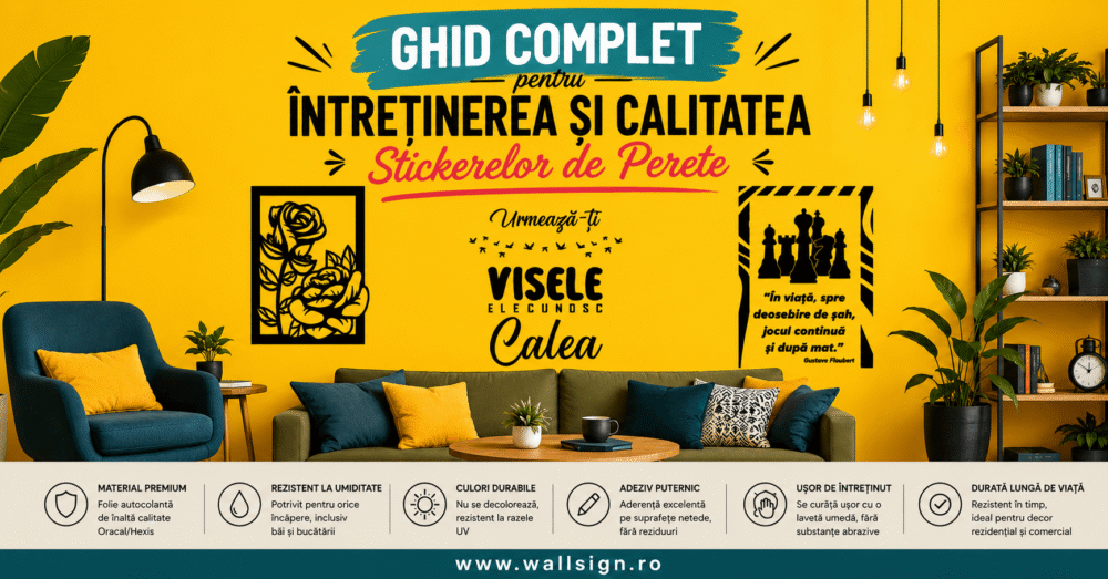 Ghid Complet pentru Întreținerea și Calitatea Stickerelor de Perete oferit de WallSign in Ramnicu Sarat Buzau Focsani Bucuresti Constanta pentru rezultate durabile si estetice