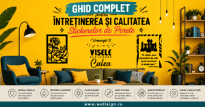 Ghid Complet pentru Întreținerea și Calitatea Stickerelor de Perete oferit de WallSign in Ramnicu Sarat Buzau Focsani Bucuresti Constanta pentru rezultate durabile si estetice